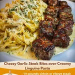 Cheesy Garlic Steak Bites over Creamy Linguine Pasta