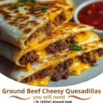 Ground Beef Cheesy Quesadillas