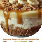 Heavenly Banana Pudding Cheesecake – A Creamy Southern Dream