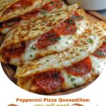 Pepperoni Pizza Quesadillas: A Fun Twist on Classic Pizza