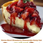 Donna Wood Strawberry Cheesecake Dump Cake